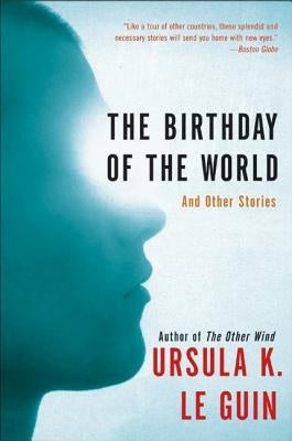 The Birthday of the World: And Other Stories by Le Guin, Ursula K.