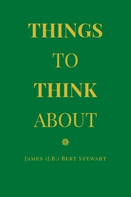 Things to Think About by Bert Stewart, James (J B. ).