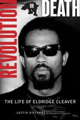 Revolution or Death: The Life of Eldridge Cleaver by Gifford, Justin