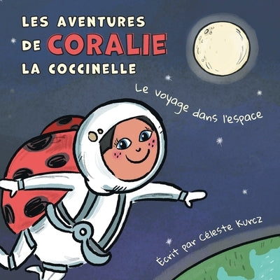 Les aventures de Coralie la coccinelle: Le voyage dans l'espace by Kurcz, Céleste
