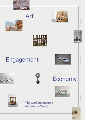Art, Engagement, Economy: The Working Practice of Caroline Woolard by Woolard, Caroline