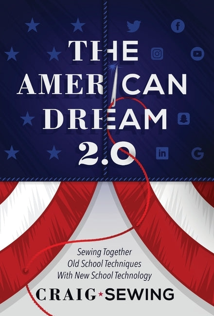 The American Dream 2.0: Sewing Together Old School Techniques with New School Technology by Sewing, Craig