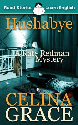 Hushabye: CEFR level A2+ (ELT Graded Reader): A Kate Redman Mystery: Book 1 by Grace, Celina