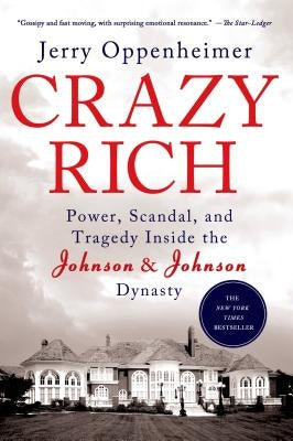 Crazy Rich: Power, Scandal, and Tragedy Inside the Johnson & Johnson Dynasty by Oppenheimer, Jerry