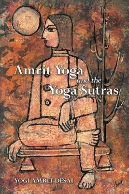 Amrit Yoga and the Yoga Sutras by Desai, Yogi Amrit