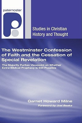 The Westminster Confession of Faith and the Cessation of Special Revelation by Milne, Garnet Howard