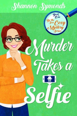 Murder Takes a Selfie by Symonds, Shannon
