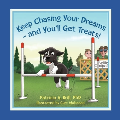 Keep Chasing Your Dreams and You'll Get Treats! by Brill, Patricia Ann