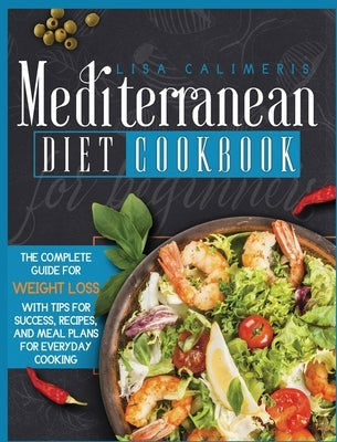 Mediterranean Diet Cookbook for Beginners by Calimeris, Lisa