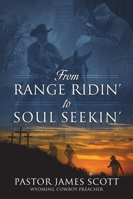 From RANGE RIDIN' to SOUL SEEKIN' by Scott, Pastor James