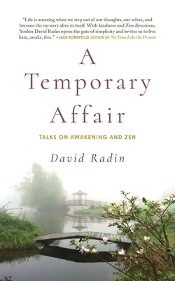 A Temporary Affair: Talks on Awakening and Zen by Radin, David