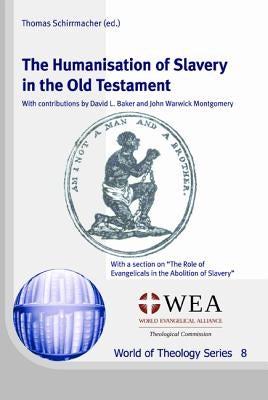 The Humanisation of Slavery in the Old Testament by Schirrmacher, Thomas