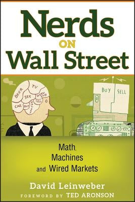 Nerds on Wall Street: Math, Machines and Wired Markets by Leinweber, David J.