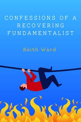 Confessions of a Recovering Fundamentalist by Ward, Keith