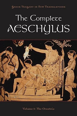 Complete Aeschylus, Volume 1: The Oresteia by Aeschylus