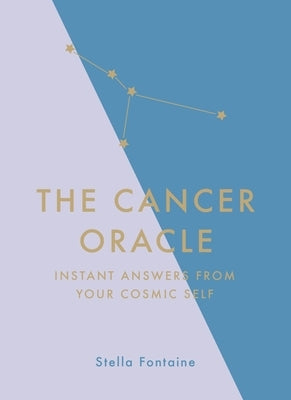 The Cancer Oracle: Instant Answers from Your Cosmic Self by Fontaine, Stella