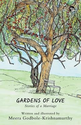 Gardens of Love: Stories of a Marriage by Godbole-Krishnamurthy, Meera