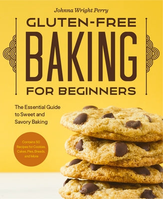 Gluten-Free Baking for Beginners: The Essential Guide to Sweet and Savory Baking by Perry, Johnna Wright