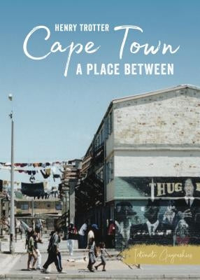 Cape Town: A Place Between by Trotter, Henry