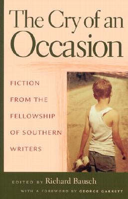 The Cry of an Occasion: Fiction from the Fellowship of Southern Writers by Bausch, Richard