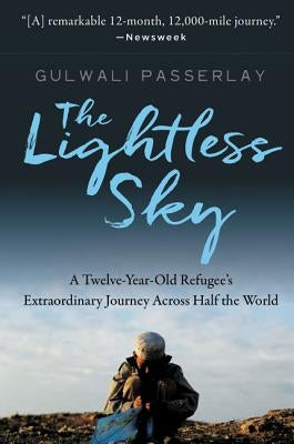 The Lightless Sky: A Twelve-Year-Old Refugee's Extraordinary Journey Across Half the World by Passarlay, Gulwali