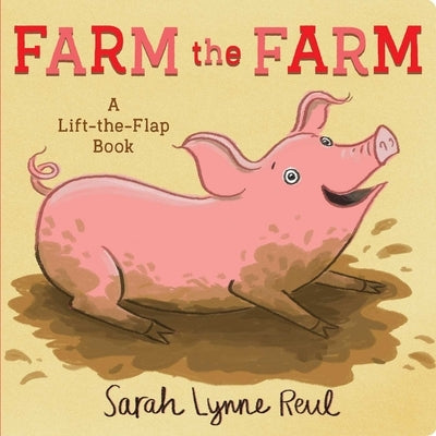 Farm the Farm: A Lift-The-Flap Book by Reul, Sarah Lynne