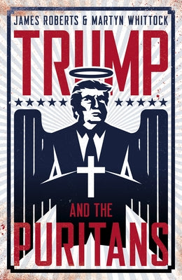 Trump and the Puritans by Roberts, James