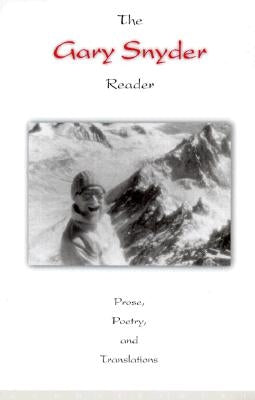 The Gary Snyder Reader: Prose, Poetry, and Translations by Snyder, Gary