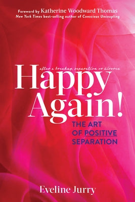 Happy Again: The Art of Positive Separation by Jurry, Eveline