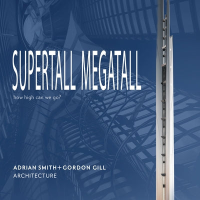 Supertall Megatall: How High Can We Go? by Adrian Smith +. Gordon Gill Architecture