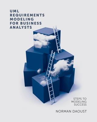 UML Requirements Modeling for Business Analysts by Daoust, Norman