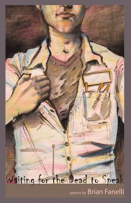 Waiting for the Dead to Speak by Fanelli, Brian