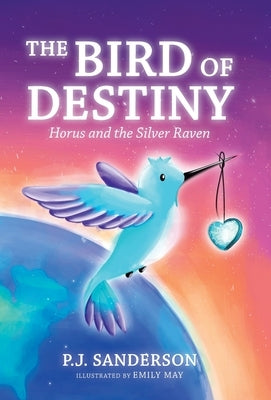 The Bird of Destiny: Horus and the Silver Raven by Sanderson, P. J.