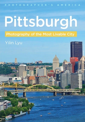 Pittsburgh: Photography of the Most Livable City by Lyu, Yilin
