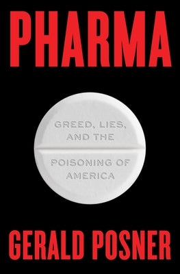 Pharma: Greed, Lies, and the Poisoning of America by Posner, Gerald