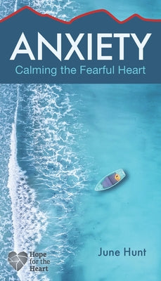 Anxiety [ June Hunt Hope for the Heart Series] by Hunt, June