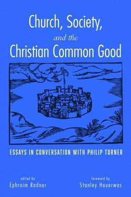 Church, Society, and the Christian Common Good by Radner, Ephraim
