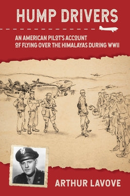 Hump Drivers: An American Pilot's Account of Flying Over the Himalayas During WWII by La Vove, Arthur