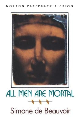 All Men Are Mortal by Beauvoir, Simone De