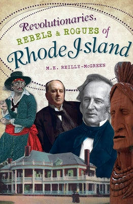 Revolutionaries, Rebels and Rogues of Rhode Island by Reilly-McGreen, M. E.