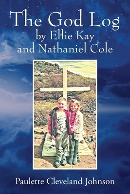 The God Log by Ellie Kay and Nathaniel Cole by Johnson, Paulette Cleveland