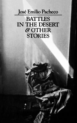 Battles in the Desert and Other Stories by Pacheco, Jose Emilio