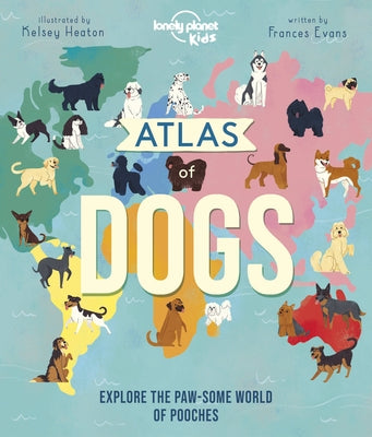 Atlas of Dogs 1 by Kids, Lonely Planet