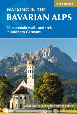 Walking in the Bavarian Alps: 70 Mountain Walks and Treks in Southern Germany by Bourne, Grant