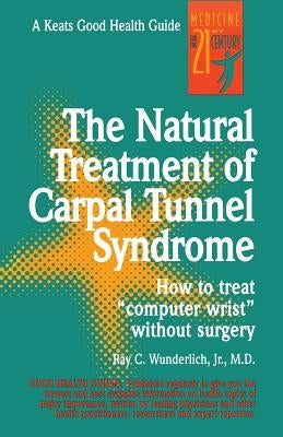 The Natural Treatment of Carpal Tunnel Syndrome by Wunderlich, Ray C.