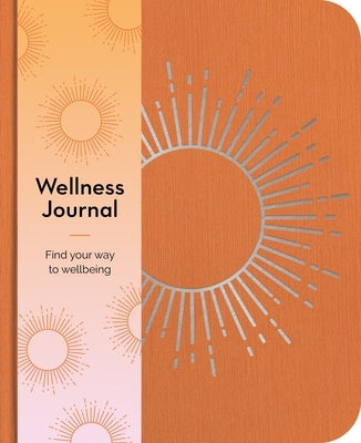 Wellness Journal: Find Your Way to Wellbeing Every Day by Hinsbergh, Emma Van