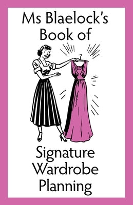 Ms Blaelock's Book of Signature Wardrobe Planning by Blaelock, Alexandria