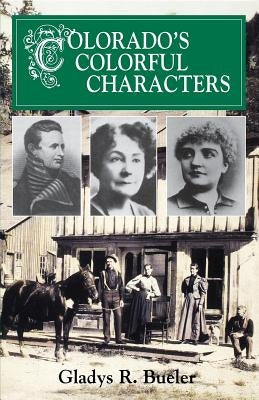 Colorado's Colorful Characters by Bueler, Gladys