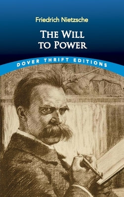 The Will to Power by Nietzsche, Friedrich Wilhelm