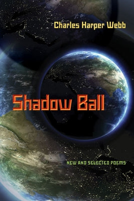 Shadow Ball: New and Selected Poems by Webb, Charles Harper